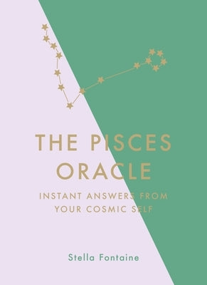 The Pisces Oracle: Instant Answers from Your Cosmic Self by Fontaine, Stella