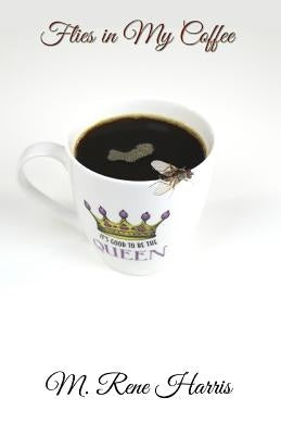 Flies in My Coffee by Harris, M. Rene