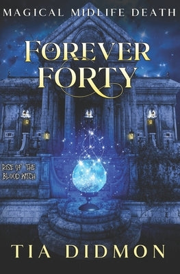 Forever Forty: Paranormal Women's Fiction (Rise of the Blood Witch) by Didmon, Tia