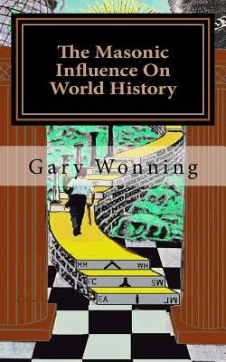The Masonic Influence On World History by Wonning, Gary