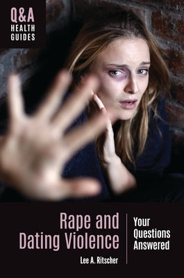 Rape and Dating Violence: Your Questions Answered by Ritscher, Lee A.