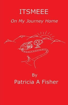 ITSMEEE On My Journey Home by Fisher, Patricia a.