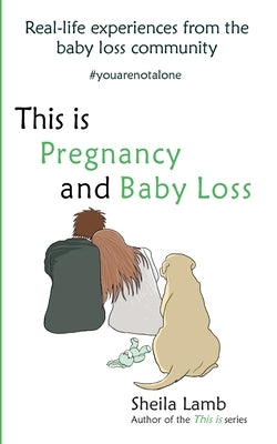 This is Pregnancy and Baby Loss: Real-life experiences from the baby loss community by Lamb, Sheila