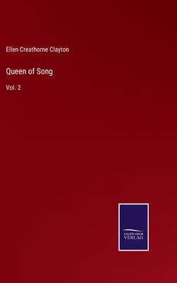 Queen of Song: Vol. 2 by Clayton, Ellen Creathorne