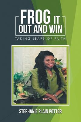 Frog It out and Win: Taking Leaps of Faith by Potter, Stephanie Plain