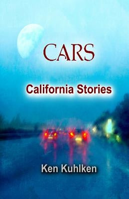 Cars: California Stories by Kuhlken, Ken