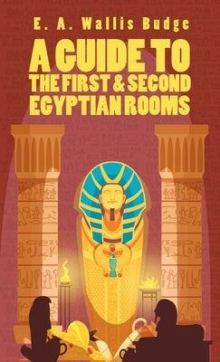 Guide To The First and Second Egyptian Rooms Hardcover by Budge, Ernest Alfred Wallis