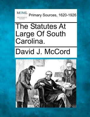 The Statutes At Large Of South Carolina. by McCord, David J.