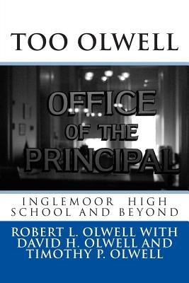 Too Olwell: Inglemoor High School and Beyond by Olwell, Timothy P.