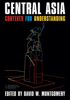 Central Asia: Contexts for Understanding by Montgomery, David W.