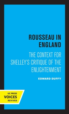 Rousseau in England: The Context for Shelley's Critique of the Enlightenment by Duffy, Edward