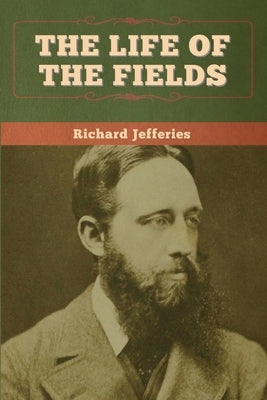 The Life of the Fields by Jefferies, Richard