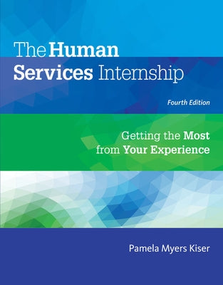 The Human Services Internship: Getting the Most from Your Experience by Kiser, Pamela