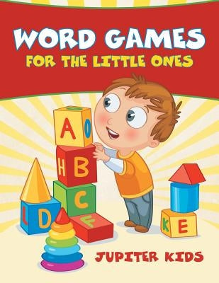 Word Games for the Little Ones by Jupiter Kids