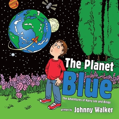 The Planet Blue: The Adventures of Harry Lee and Bingo by Walker, Johnny