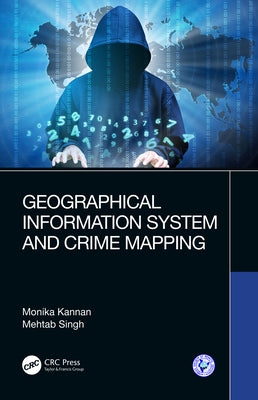 Geographical Information System and Crime Mapping by Kannan, Monika