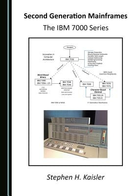 Second Generation Mainframes: The IBM 7000 Series by Kaisler, Stephen H.