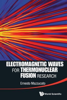 Electromagnetic Waves for Thermonuclear Fusion Research by Mazzucato, Ernesto