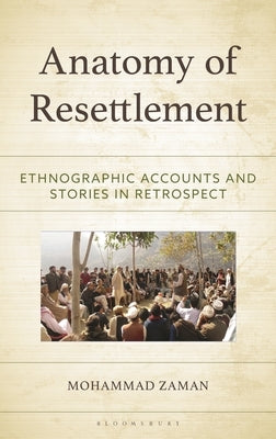 Anatomy of Resettlement: Ethnographic Accounts and Stories in Retrospect by Zaman, Mohammad