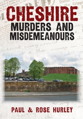 Cheshire Murders and Misdemeanours by Hurley, Paul