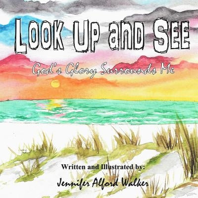 Look Up and See: God's Glory Surrounds Me by Walker, Jennifer Alford