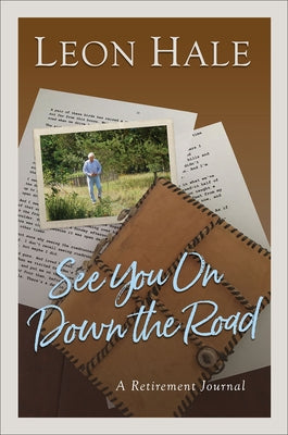 See You on Down the Road: A Retirement Journal by Hale, Leon