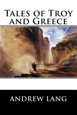 Tales of Troy and Greece by Lang, Andrew