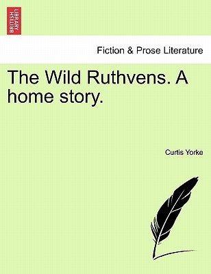 The Wild Ruthvens. a Home Story. by Yorke, Curtis