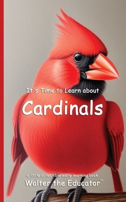 It's Time to Learn about Cardinals by Walter the Educator