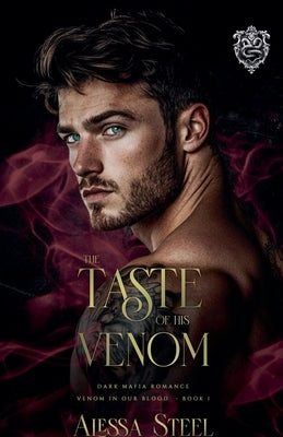 The Taste of His Venom: Dark Mafia Romance by Steel, Alessa