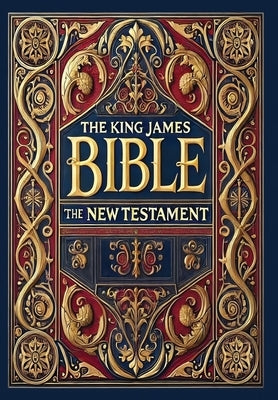 The King James Bible - The New Testament (Collector's Edition) (Laminated Hardback with Jacket) by King James Bible