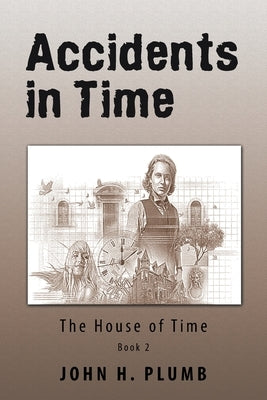Accidents in Time: The House of Time by Plumb, John H.