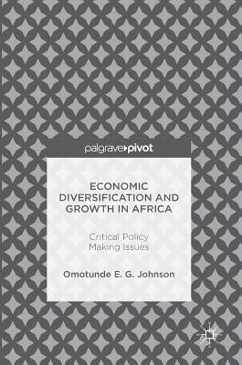 Economic Diversification and Growth in Africa: Critical Policy Making Issues by Johnson, Omotunde E. G.
