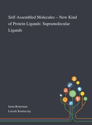 Self-Assembled Molecules - New Kind of Protein Ligands: Supramolecular Ligands by Irena Roterman