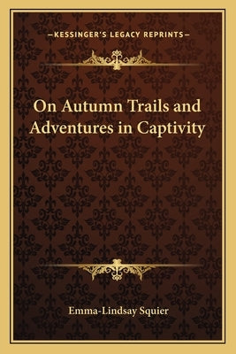 On Autumn Trails and Adventures in Captivity by Squier, Emma-Lindsay