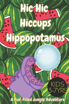 Hic Hic Hiccups Hippopotamus: A Fun-Filled Jungle Adventure for Kids: Join Hilda and Her Animal Friends as They Navigate Hiccups, Laughter, and Frie by La, Fluffyrobots