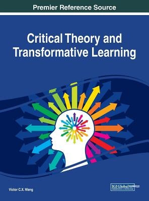 Critical Theory and Transformative Learning by Wang, Viktor