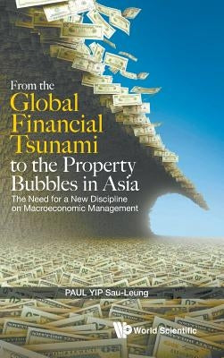 Fr the Global Financial Tsunami to Property Bubbles in Asia by Yip Paul Sau-Leung