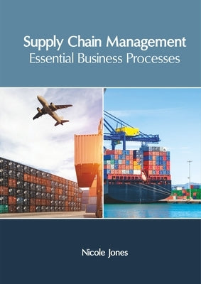 Supply Chain Management: Essential Business Processes by Jones, Nicole