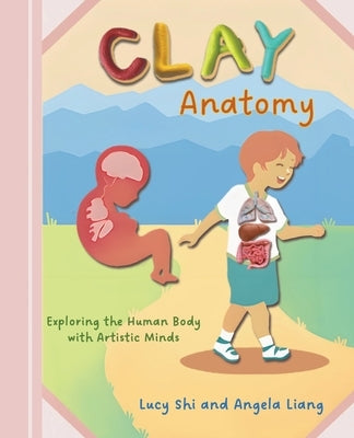 Clay Anatomy: Exploring the Human Body with Artistic Minds by Shi, Lucy
