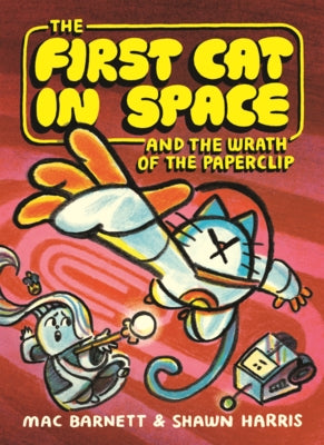 First Cat in Space and the Wrath of the Paperclip by Barnett, Mac