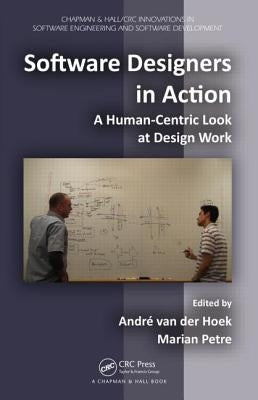 Software Designers in Action: A Human-Centric Look at Design Work by Petre, Marian