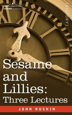 Sesame and Lillies: Three Lectures by Ruskin, John