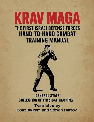 Krav Maga - The First Israel Defense Forces Hand-To-Hand Combat Training Manual: Krav Maga Training Chapters by Aviram, Boaz