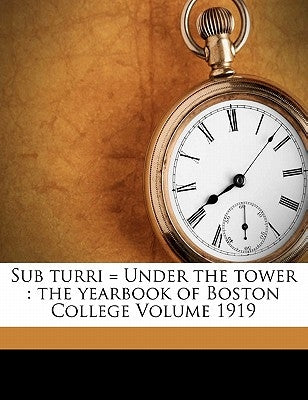 Sub Turri = Under the Tower: The Yearbook of Boston College Volume 1919 by College, Boston, Emmanuel
