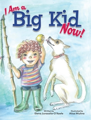 I Am a Big Kid Now! by Jurasaite-O'Keefe, Elena