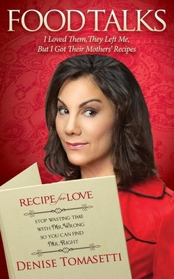 Food Talks: I Loved Them, They Left Me, But I Got Their Mothers' Recipes by Tomasetti, Denise