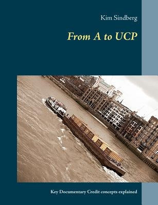 From A to UCP: Key Documentary Credit concepts explained by Sindberg, Kim
