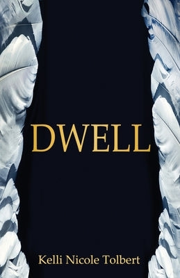 Dwell: A Devotional Experience in the Secret Place of Psalms 91 by Tolbert, Kelli Nicole