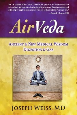 AirVeda: Ancient & New Medical Wisdom, Digestion & Gas by Weiss, Joseph